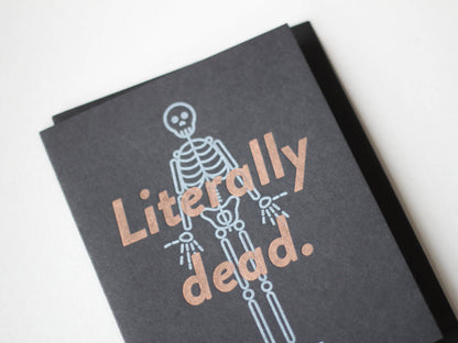 Letterpress Greeting Card; Literally Dead By M.C. Pressure