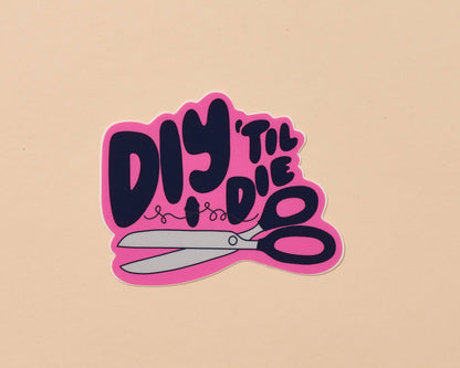 Vinyl Sticker; DIY Till I Die