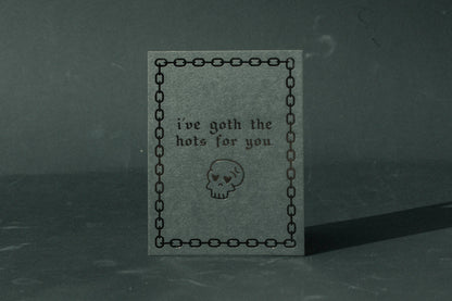 Letterpress Greeting Card; I've Goth The Hots For You By M.C. Pressure