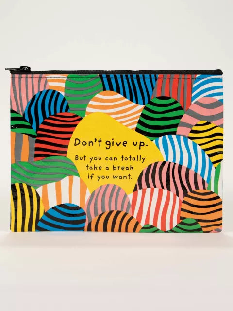 Zipper Pouch; Don't Give Up (95% post consumer recycled material)