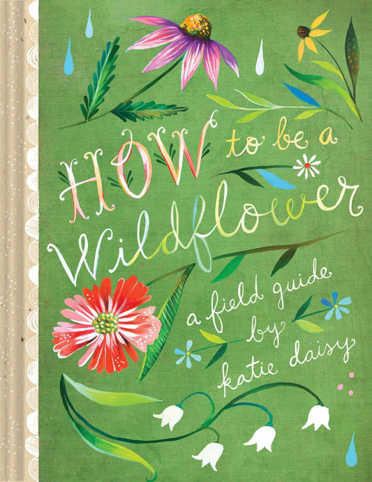 Book; How To Be A Wildflower By Katie Daisy