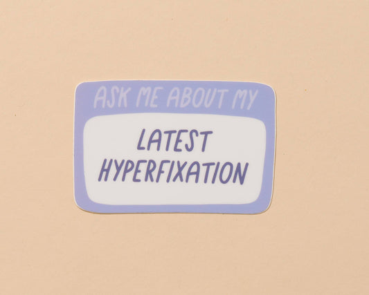 Vinyl Sticker; Latest Hyperfixation (ADHD, Neurodiversity)