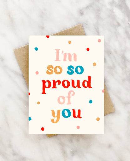 Encouragement Card; I'm So So Proud of You