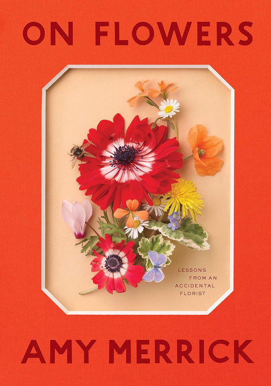 Coffee Table Book; On Flowers; Lessons From An Accidental Florist (Hardcover)