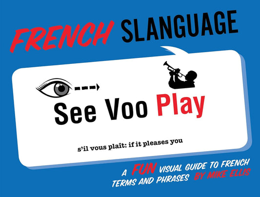 French Slanguage Book: A Fun Visual Guide to French Terms/Phrases