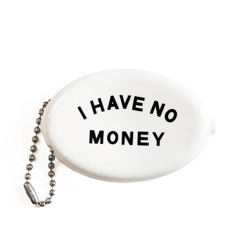 Coin Pouch Keychain; I Have No Money (Made in U.S.A.)