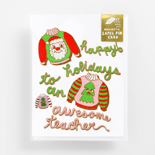 Christmas Card; Happy Holidays to an Awesome Teacher (22-Karat Gold Xmas Sweater Pin)