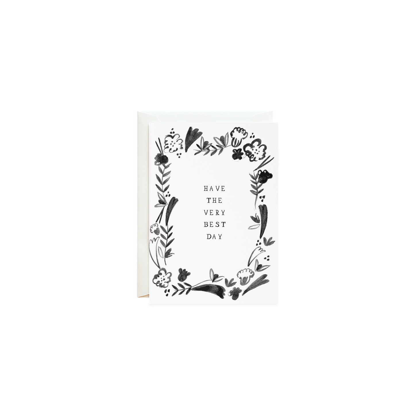 A black and white petite card. The card has a white base color with a floral black border. The front of the card reads, "Have the very best day."