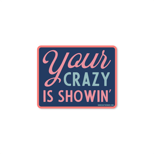 Good Southerner Vinyl Sticker; Your Crazy Is Showin'